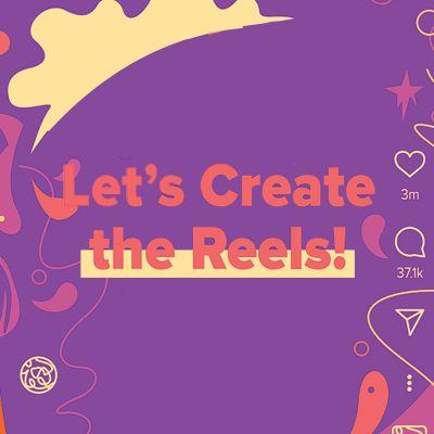 Let's Create The Reels